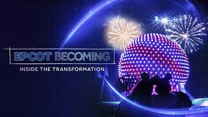 EPCOT Becoming: Inside the Transformation